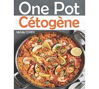 One Pot Cétogène: Découvrez La Cuisine Keto Avec Des Recettes Low-Carb Faciles À Réalisées, Savoureuses Et Inratables Au One-Pot Pour Réussir Votre Régime Cétogène Et Atteindre Vos Objectifs