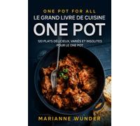 One Pot for all - le grand livre de cuisine One Pot: 120 plats délicieux, variés et insolites pour le One Pot