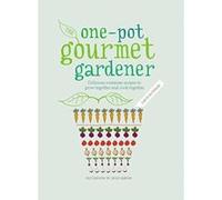 One-Pot Gourmet Gardener: Delicious container recipes to grow together and cook together Mcternan, Cinead (Auteur)