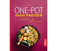 One-Pot High Protein: Eiweißreich, schnell & gesund: über 70 vegetarische Rezepte