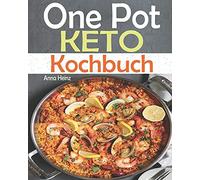 One Pot Keto Kochbuch: Entdecken Sie Die Keto-Kã¿Che Mit Einfach Und Schmackhaften Low-Carb-Rezepten Um Ihre Diã¿T Erfolgreich Durchzufã¿Hren, Ketogene Ernã¿Hrung Rezepte (One Pot Low Carb Kochbuch)