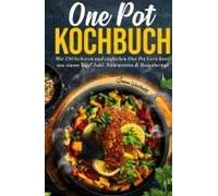 One Pot Kochbuch - 150 Schnelle Und Einfache Rezepte Aus Nur Einem Topf