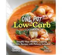 One Pot Low-Carb Cookbook: Simplify Your Healthy Cooking - in 100+ Recipes with Pictures Include