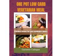 ONE-POT LOW CARB VEGETARIAN MEALS: Effortless recipes for easy weeknights dinners