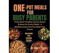 One-Pot Meals For Busy Parents: Picky Eater Paradise: Savory Soup & Stew For Every Palate-A Mediterranean One-Pan Meal Prep Dream
