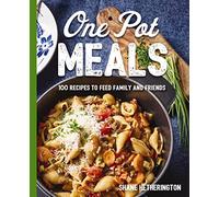 One Pot Meals: Over 100 Recipes to Feed Family and Friends
