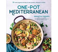One-Pot Mediterranean: 70+ Simple Recipes for Healthy and Flavorful Weeknight Cooking