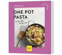 One Pot Pasta: In den Topf, fertig, los!