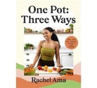 One Pot: Three Ways: Save time with vibrant, versatile vegan recipes