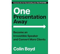 One Presentation Away: Become an Irresistible Speaker and Convert More Clients