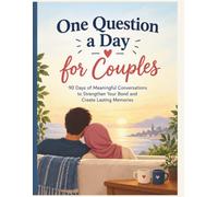 One Question a Day for Couples: 90 Days of Meaningful Conversations to Strengthen Your Bond and Create Lasting Memories