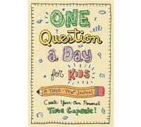 One Question a Day for Kids: A Three-year Journal; Create Your Own Personal Time Capsule