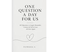 ONE QUESTION A DAY FOR US: 365 Questions to Laugh, Remember, Connect & Fall in Love All Over Again