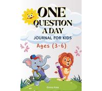 One Question A Day Journal For Kids (Ages 3-6): 365 Fun Questions to Spark Creativity, Imagination, Big Ideas, Learning & Self-Discovery, Gratitude & ... Confidence, Positivity & Emotional Growth