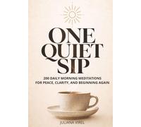 One Quiet Sip: 200 Daily Morning Meditations for Peace, Clarity, and Beginning Again