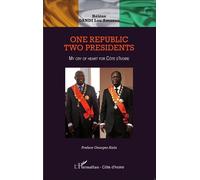 One republic, Two Presidents My cry of heart for Côte d'Ivoire - Hélène Dandi Lou Amanan - L'harmattan - broché - Etude