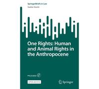 One Rights: Human And Animal Rights In The Anthropocene (Springerbriefs In Law)