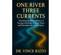 One River, Three Currents: Living in Prayer with the Father, Son, and Spirit