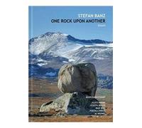One Rock Upon Another : Six Essays About Marcel Duchamp, Jules Verne, Max Bill, Joseph Beuys, Fischli/Weiss & Ai Weiwei