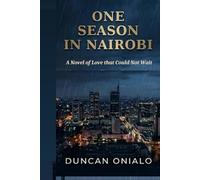 ONE SEASON IN NAIROBI: A Novel of Love that Could Not Wait