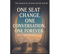 One Seat Change. One Conversation. One Forever: The moment he sat down, her life took off.