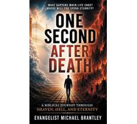 One Second After Death: A Biblical Journey Through Death, Heaven, Hell, and Eternity