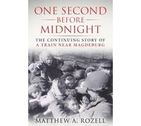 ONE SECOND BEFORE MIDNIGHT: The Continuing Story of A Train Near Magdeburg