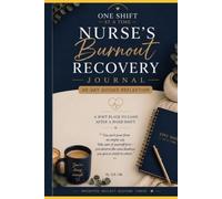One Shift At A Time A Nurses Burnout Recovery Journal: 30 day guided reflection