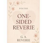 One-Sided Reverie: One Sided Reverie - A Collection of One Sided Love Poetries & Letting Go