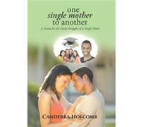 One Single Mother to Another A Guide for the Daily Struggles of a Single Mom - Canderra Holcomb - Author Solutions Inc - Livre en Anglais Canderra HolcombCanderra Holcomb (Auteur)