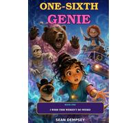 One-Sixth Genie: Book One: I Wish This Weren’t So Weird!