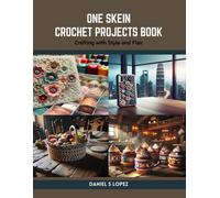 One Skein Crochet Projects Book: Crafting With Style And Flair