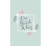 One Sketch A Day: Daily Art Journal Draw & Doodle Every Day Diary Sketchbook - Duck Egg Blue & Pink Floral Frame