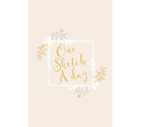 One Sketch A Day: Daily Art Journal Draw & Doodle Every Day Diary Sketchbook - Yellow & White Floral Frame