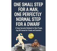 One Small Step for a Man, One Perfectly Normal Step for a Dwarf: A Funny Sarcastic Notebook for Short People and Tall Tales | A Perfect Funny Gift for ... Women, and Anyone Who Appreciates Short Jokes