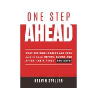 One Step Ahead: What aspiring leaders and CEOs need to know before, during and after their first 100 days