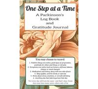 One Step at a Time: A Parkinson’s Daily Log Book for Tracking Symptoms, Medications, Moods, and Gratitude including a personal story