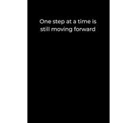 One Step at a Time Is Still Moving Forward: A 6x9 Black Lined Journal for Gentle Progress, Mindful Growth, and Emotional Resilience