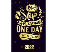 One Step At A Time One Day At A Time 2022: Motivational 2022-2023 Monthly Planner Daily Weekly And Monthly With 24 Months Calendar, Vision Boards, To Do Lists, Notes