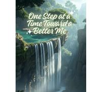 One Step at a Time Toward a Better Me: A Positive Journal To Write In Positive Things