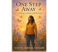One Step Away: A JOURNEY OF HOPE AND HEALING
