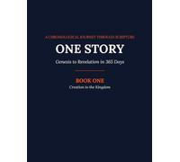 One Story: Genesis to Revelation in 365 Days - Book One: Creation to the Kingdom