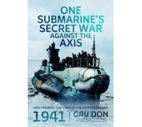 One Submarine's Secret War Against The Axis