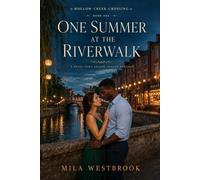 One Summer at the Riverwalk: A High-Heat Small Town Second Chance Romance with Fake Dating, Homecoming, a Bakery Owner, a Teacher, Summer Festival Drama and Old Love Rekindled
