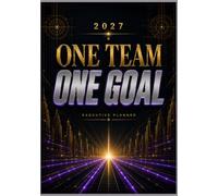 One Team One Goal: 2027 Executive Planner, Premium Weekly, Monthly & Goal Planning Organizer for Leaders, Managers, Professionals, Teams, Corporate Conferences & Business Success