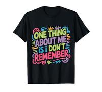 One Thing About Me is I Don't Remember Oublieux - T-Shirt
