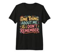 One Thing About Me is I Don't Remember Oublieux - T-Shirt Haut de Gamme