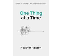One Thing at a Time: The Art of Presence in a World Out to Lunch