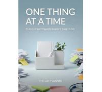 One Thing at a Time: The Overwhelmed Brain’s Daily Log: Large A4 Daily Planner for 365 Days | ADHD-Friendly Organizer with Hourly Schedule, Mood Tracker, and Brain Dump Sections for Maximum Focus