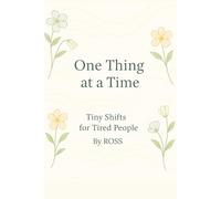 One Thing at a Time: Tiny Shifts for Tired People